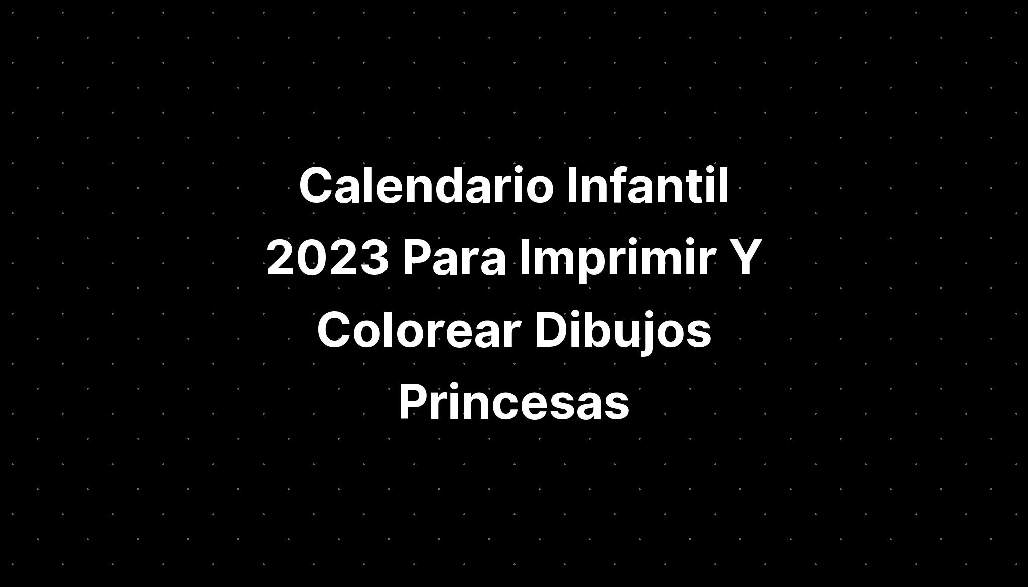 calendario-infantil-2023-para-imprimir-y-colorear-dibujos-princesas